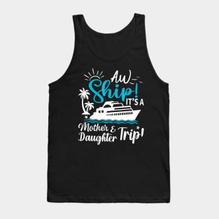 Aw Ship It'S A Mother And Daughter Trip Cruise Family Summer Tank Top